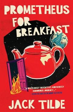 Coperta cărții 'Prometheus for Breakfast: A Darkly Absurd Tale of Death, the Afterlife, and the End of Everything - Jack Tilde'