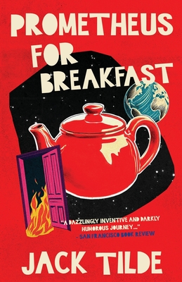 Prometheus for Breakfast: A Darkly Absurd Tale of Death, the Afterlife, and the End of Everything - Jack Tilde