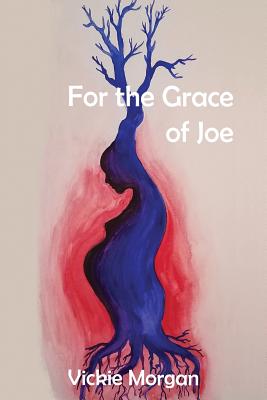 For the Grace of Joe - Vickie Morgan