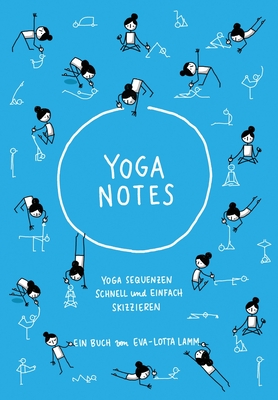 Yoganotes - Yoga Sequenzen schnell und einfach skizzieren - Eva-lotta Lamm