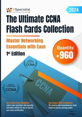 The Ultimate CCNA Flash Cards Collection - Master Networking Essentials with Ease: 1st Edition - 2024 - Ip Specialist