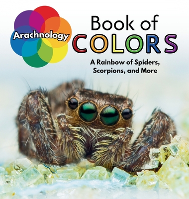 Arachnology Book of Colors: A Rainbow of Spiders, Scorpions, and More - Jessica Lee Anderson