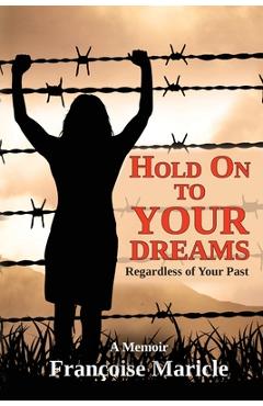 Coperta cărții 'Hold On to Your Dreams: Regardless of Your Past - Françoise Maricle'