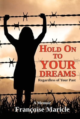 Hold On to Your Dreams: Regardless of Your Past - Françoise Maricle