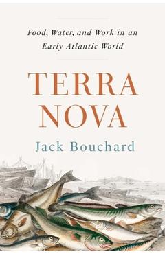 Coperta cărții 'Terra Nova: Food, Water, and Work in an Early Atlantic World - Jack Bouchard'