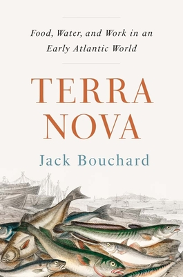 Terra Nova: Food, Water, and Work in an Early Atlantic World - Jack Bouchard