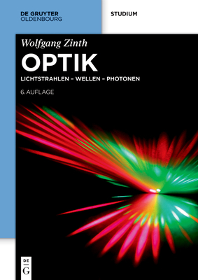 Optik: Lichtstrahlen - Wellen - Photonen - Wolfgang Zinth