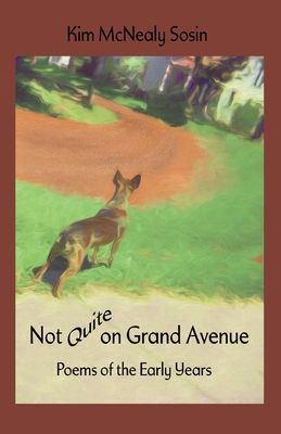 Coperta cărții 'Not Quite on Grand Avenue: Poems of the Early Years - Kim Mcnealy Sosin'