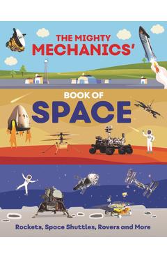 Poza produsului The Mighty Mechanics' Book of Space: Rockets, Space Shuttles, Rovers, and More - John Allan