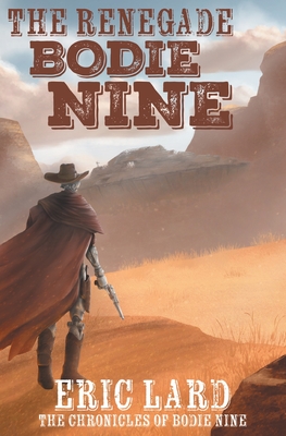 The Renegade Bodie Nine - Eric Lard