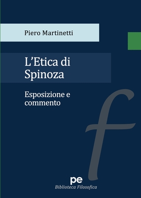 L'etica di Spinoza. Esposizione e commento - Piero Martinetti