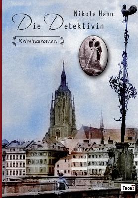 Die Detektivin: Kriminalroman - Nikola Hahn