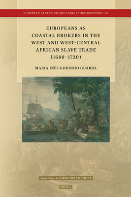 Europeans as Coastal Brokers in the West and West-Central African Slave Trade (1680-1720) - Maria Inês Godinho Guarda