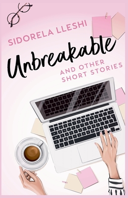 Unbreakable And Other Short Stories - Sidorela Lleshi