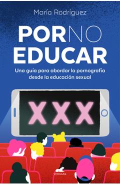 Poza produsului Por No Educar. Una Guía Para Abordar La Pornografía Desde La Educación Sexual / Porno and Sexual Education - María Rodríguez