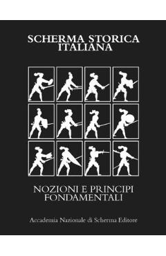 Coperta cărții 'Scherma Storica Italiana: Nozioni E Principi Fondamentali - Paolo Tassinari'