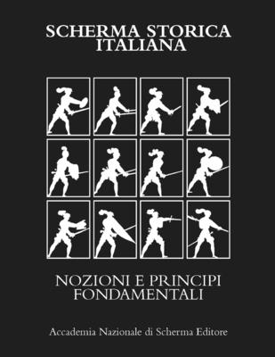 Scherma Storica Italiana: Nozioni E Principi Fondamentali - Paolo Tassinari