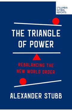 Coperta cărții 'The Triangle of Power: Rebalancing the New World Order - Alexander Stubb'