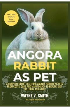 Coperta cărții 'Angora Rabbit as Pet: A Complete Guide to Keeping Angora Rabbits as Pets: From Costs, Care, and Maintenance to Health,'