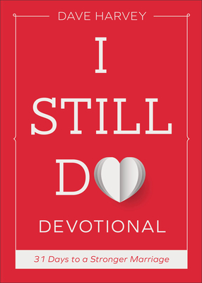 I Still Do Devotional: 31 Days to a Stronger Marriage - Dave Harvey