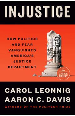 Poza produsului Injustice: How Politics and Fear Vanquished America's Justice Department - Carol Leonnig
