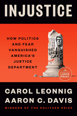 Injustice: How Politics and Fear Vanquished America's Justice Department - Carol Leonnig