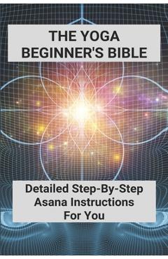Poza produsului The Yoga Beginner's Bible: Detailed Step-By-Step Asana Instructions For You: Yoga For Weight Loss For Beginners - Timmy Ilic