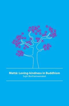 Coperta cărții 'Mettā: Loving-kindness in Buddhism - Sujin Boriharnwanaket'