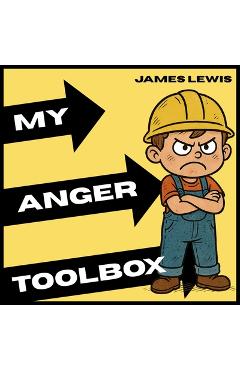 Poza produsului My Anger Toolbox: A Kid's Guide to Managing Anger with Confidence - James Lewis