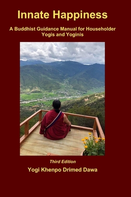 Innate Happiness: A Buddhist Guidance Manual for Householder Yogis and Yoginis - Yogi Khenpo Drimed Dawa
