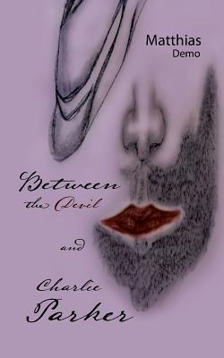 Between the Devil and Charlie Parker - Matthias Demo