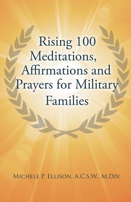 Rising 100 Meditations, Affirmations and Prayers for Military Families - Michele P. Ellison