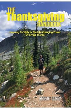 Poza produsului The Thanksgiving Handbook: Learning To Walk In The Life-Changing Power Of Giving Thanks - Robert Cozby