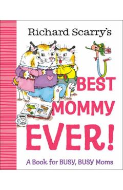 Coperta cărții 'Richard Scarry's Best Mommy Ever!: A Book for Busy, Busy Moms - Richard Scarry'