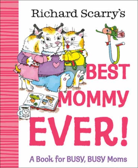 Coperta cărții 'Richard Scarry's Best Mommy Ever!: A Book for Busy, Busy Moms - Richard Scarry'
