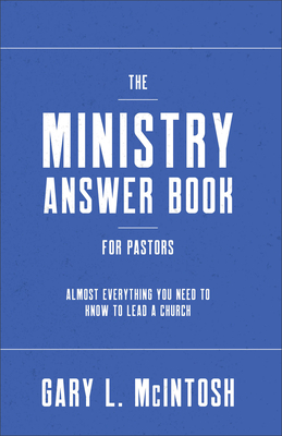 The Ministry Answer Book for Pastors: Almost Everything You Need to Know to Lead a Church - Gary L. Mcintosh