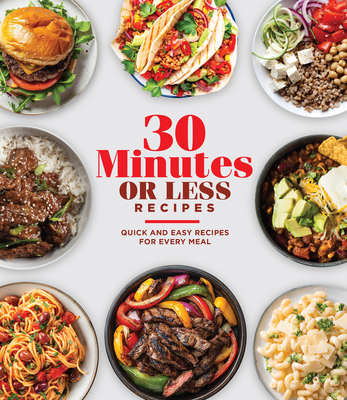 30 Minutes or Less Recipes: Quick and Easy Recipes for Every Meal -
