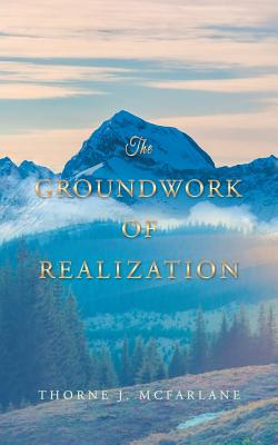 The Groundwork of Realization - Thorne Mcfarlane