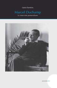 Coperta cărții 'Marcel Duchamp: Le interviste pomeridiane - Marco Senaldi'