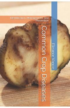 Poza produsului Common Crop Diseases: Identification, Management, and Prevention - Eleanor Vance