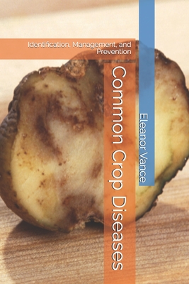 Common Crop Diseases: Identification, Management, and Prevention - Eleanor Vance