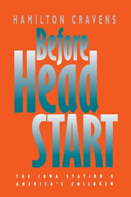 Before Head Start: The Iowa Station and America's Children - Hamilton Cravens