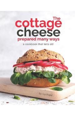 Coperta cărții 'The Cottage Cheese Prepared Many Ways: A Cookbook That Tells All! - Ivy Hope'