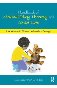 Coperta cărții 'Handbook of Medical Play Therapy and Child Life: Interventions in Clinical and Medical Settings - Lawrence C. Rubin'