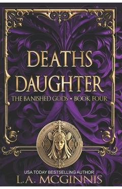 Coperta cărții 'Death's Daughter: The Banished Gods: Book Four - L. A. Mcginnis'