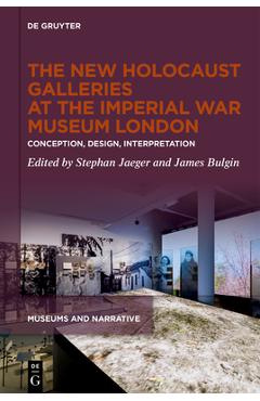 Poza produsului The New Holocaust Galleries at the Imperial War Museum London: Conception, Design, Interpretation - Stephan Jaeger