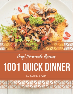 OMG! 1001 Homemade Quick Dinner Recipes: A Homemade Quick Dinner Cookbook for Your Gathering - Tammy Lewis