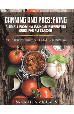 Coperta cărții 'Canning and Preserving: A Simple Food In A Jar Home Preserving Guide for All Seasons: Bonus: Food Storage Tips for'
