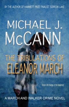 Coperta cărții 'The Tribulations of Eleanor March - Michael J. Mccann'