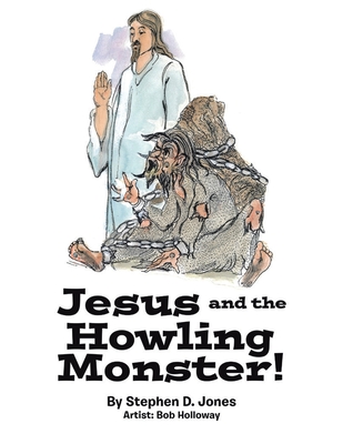 Jesus and the Howling Monster! - Stephen D. Jones